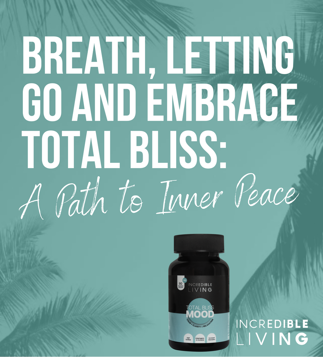 Breathing, Letting Go, and Embracing Total Bliss: A Path to Inner Peace